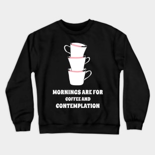 Mornings are for Coffee and Contemplation Crewneck Sweatshirt